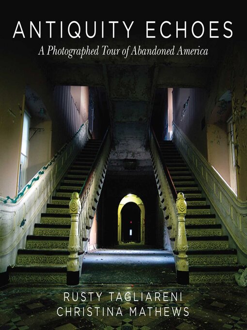 Title details for Antiquity Echoes: a Photographed Tour of Abandoned America by Rusty Tagliareni - Wait list